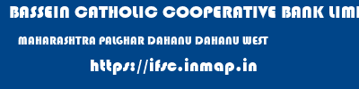 BASSEIN CATHOLIC COOPERATIVE BANK LIMITED  MAHARASHTRA PALGHAR DAHANU DAHANU WEST  ifsc code
